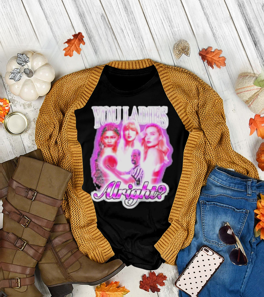 You Ladies Alright? T-Shirt