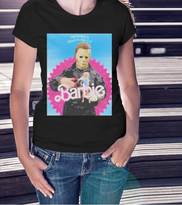 Michael Myers This Barbie Is About To Get Cut T-Shirt