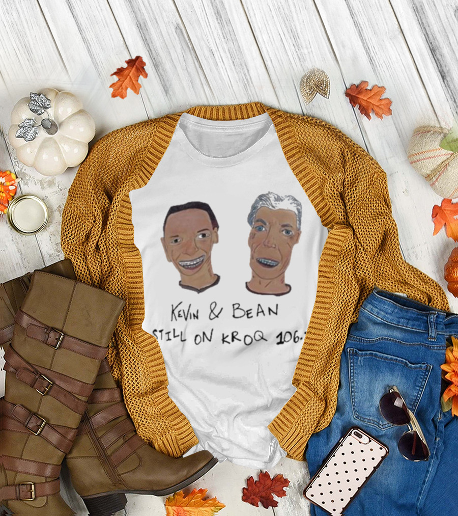 Kevin and Bean Still On KROQ 106.7 Iconic Radio Hosts T-Shirt