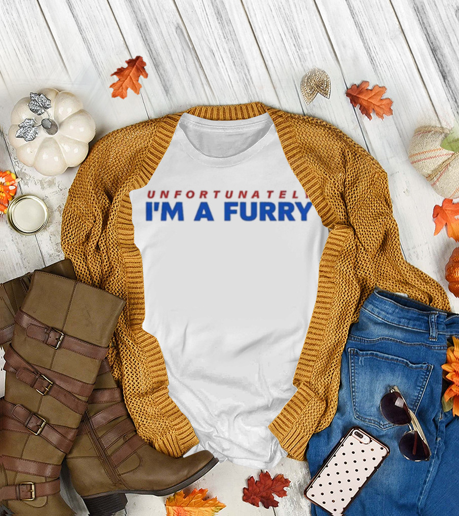 UNFORTUNATELY I’M A FURRY T-Shirt