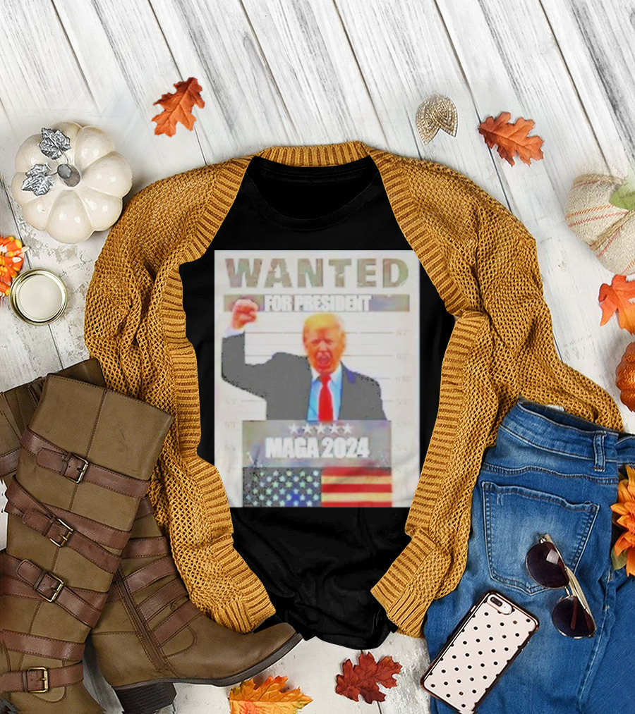 WANTED FOR PRESIDENT MAGA T-Shirt
