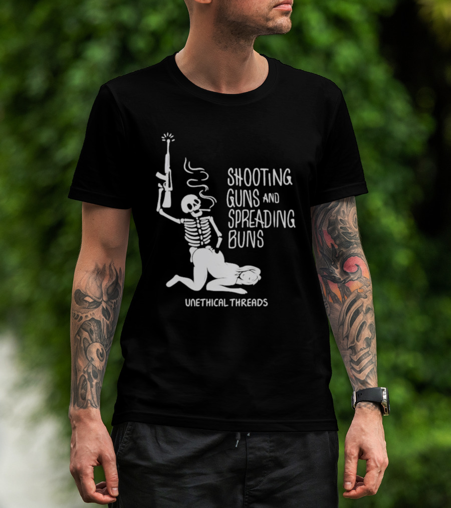 Unethical Threads Shooting Guns And Spreading Buns Skeleton And Woman T-Shirt