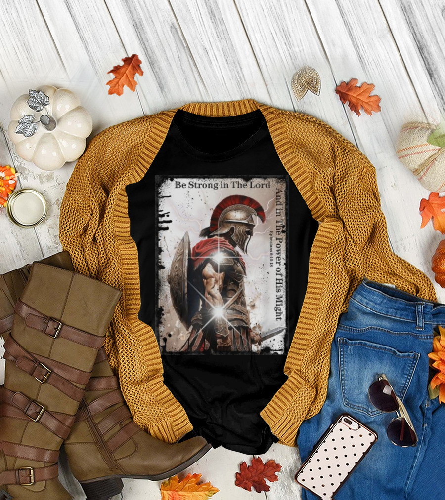 Be Strong in The Lord Warrior Armor Of God Christian Ephesians 6:10-18 T-Shirt