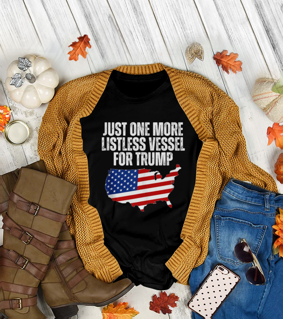 Just One More Listless Vessel for Trump Patriotic USA Map T-Shirt