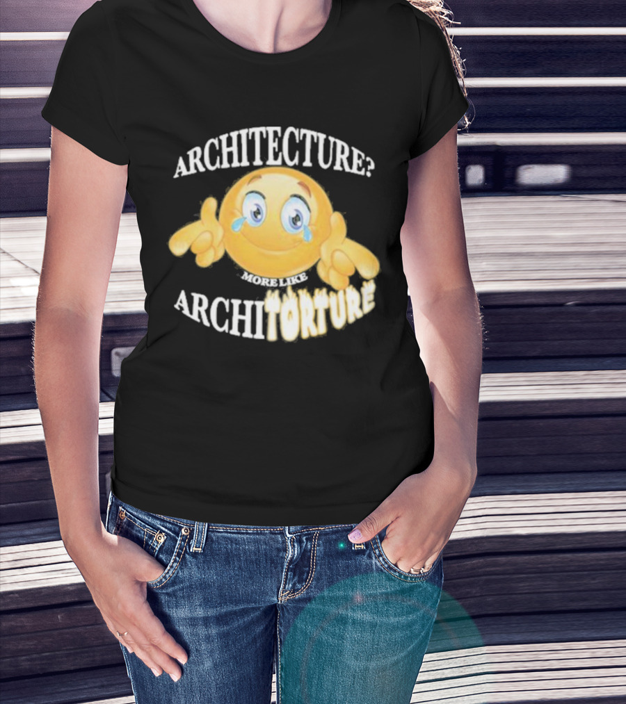 Architecture? More Like Architorture Gotfunny T-Shirt
