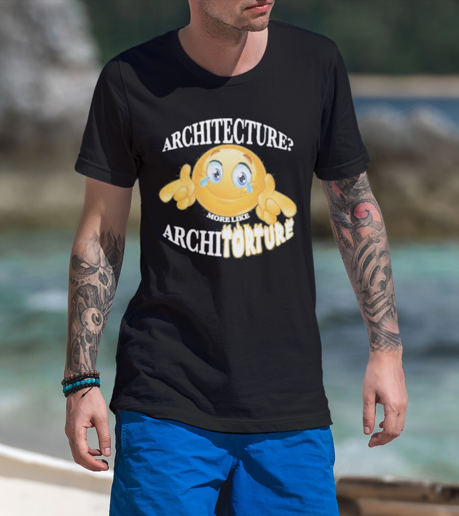 Architecture? More Like Architorture Gotfunny T-Shirt