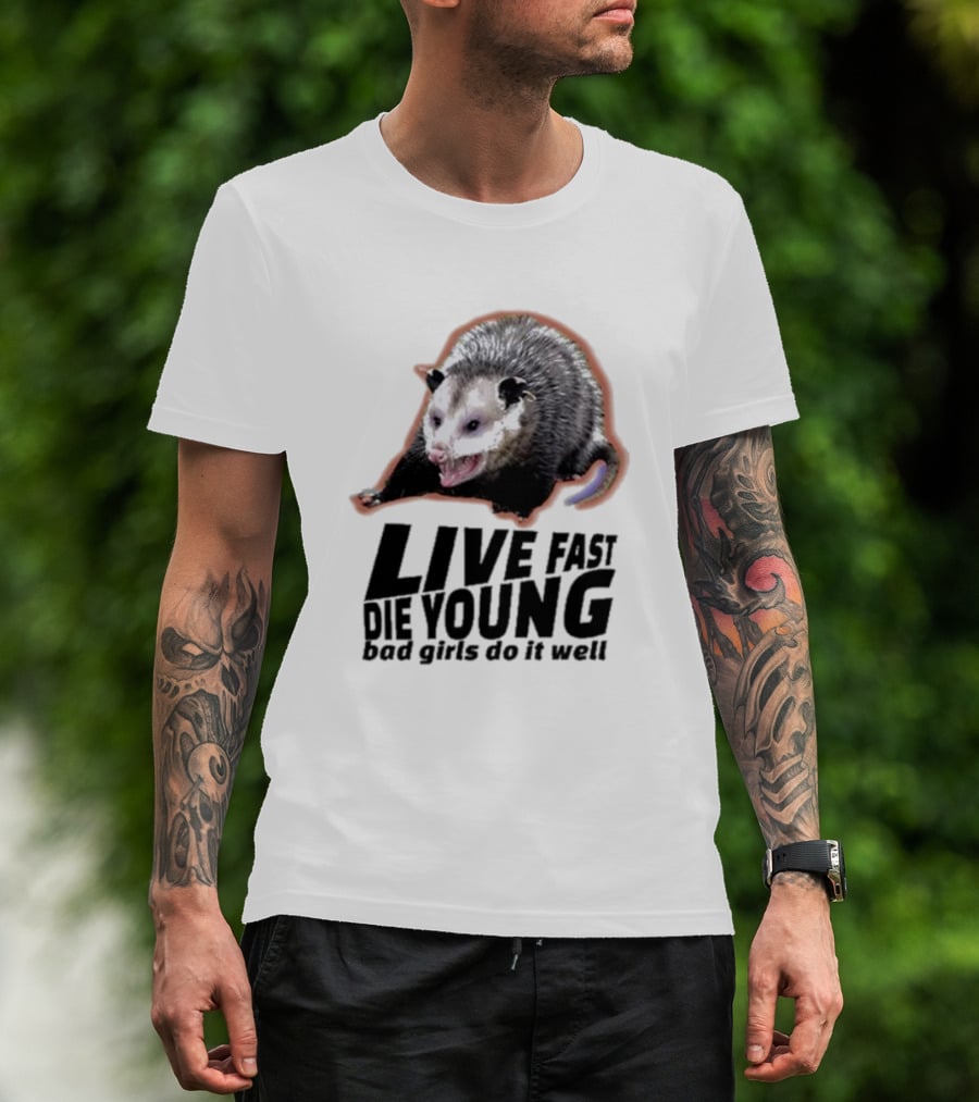 Live Fast Die Young Bad Girls Do It Well Possum T-Shirt