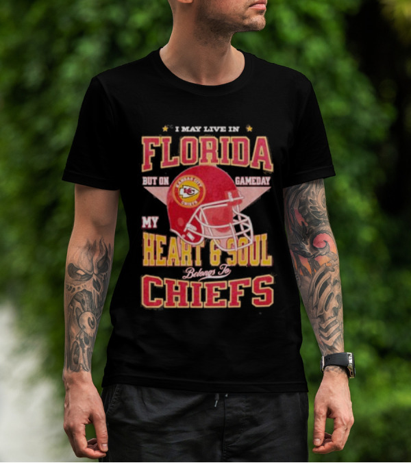 I May Live In Florida But On Gameday My Heart And Soul Belongs To Kansas City Chiefs T-Shirt