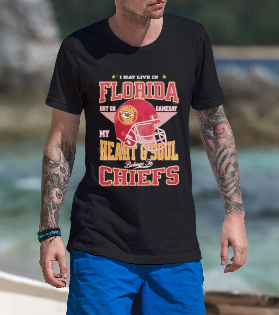 I May Live In Florida But On Gameday My Heart And Soul Belongs To Kansas City Chiefs T-Shirt