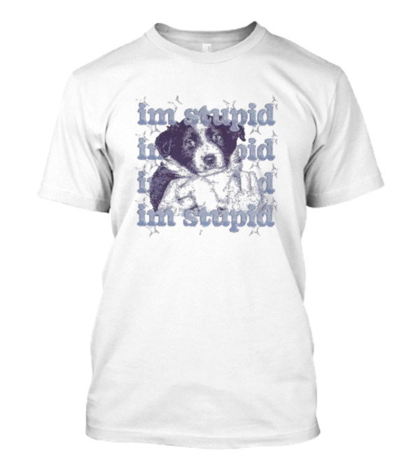 Im Stupid Im Stupid Dog Im Stupid Im Stupid T-Shirt