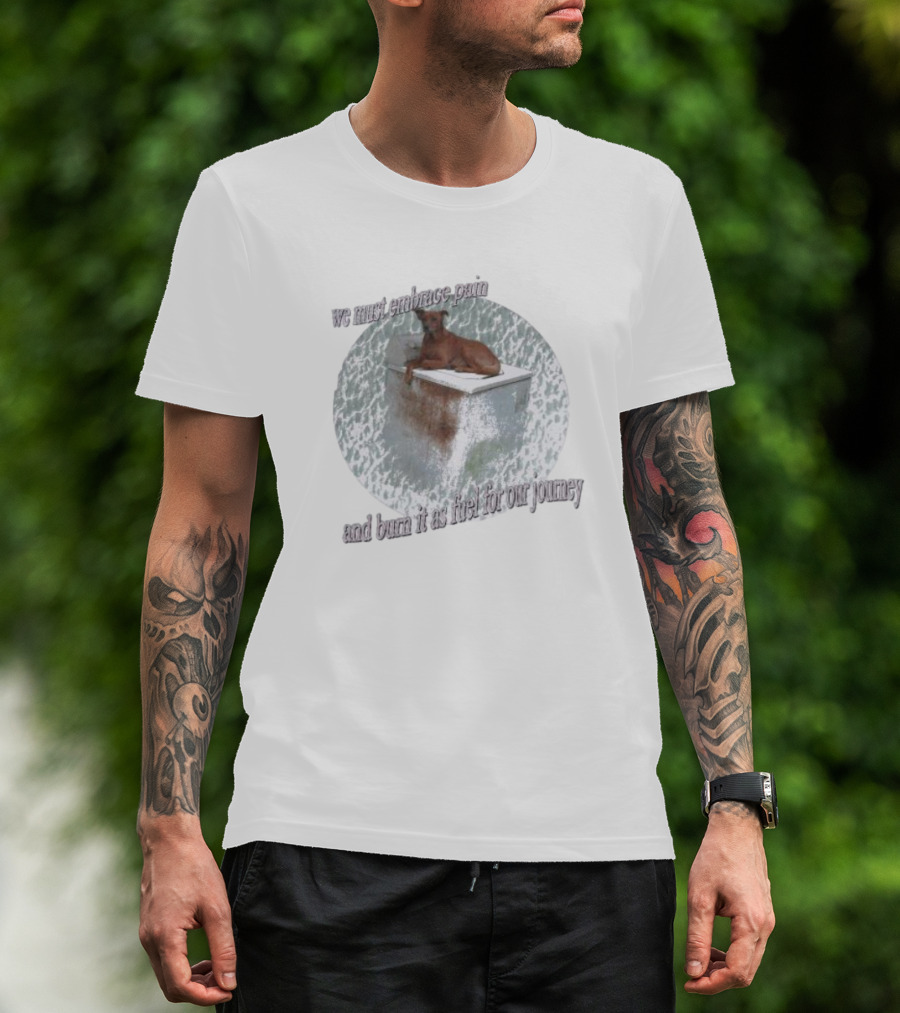 We Must Embrace Pain And Burn It As Fuel For Our Journey Dog On Icebox T-Shirt