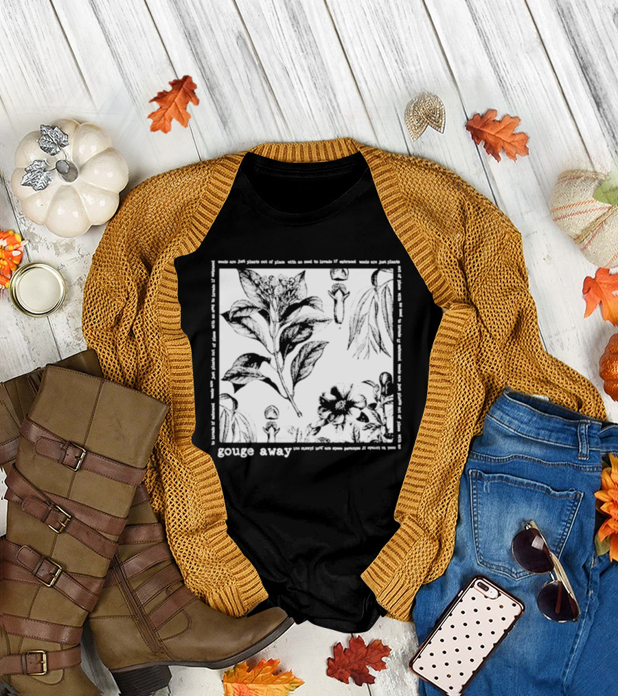 Gouge Away Wildflowers Weeds Plants Out of Place T-Shirt