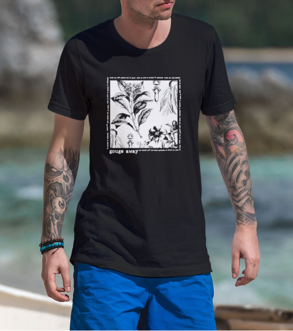Gouge Away Wildflowers Weeds Plants Out Of Place T-Shirt