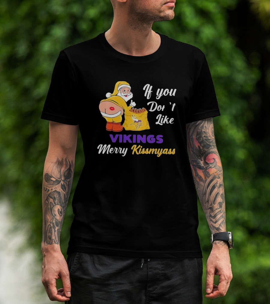 If You Don't Like Vikings Merry Kissmyass Santa Humorous Holiday T-Shirt