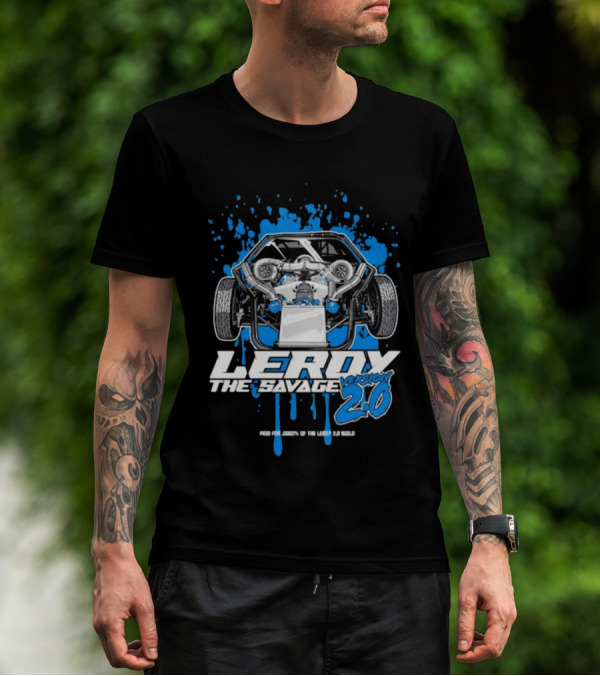 Leroy The Savage Version 2.0 I Paid For .0002 Of The Leroy 2.0 Build T-Shirt