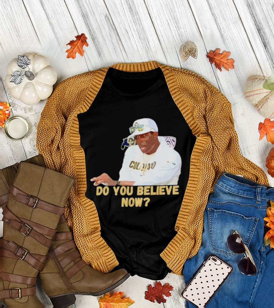 Deion Sanders Colorado Buffaloes Do You Believe Now T-Shirt