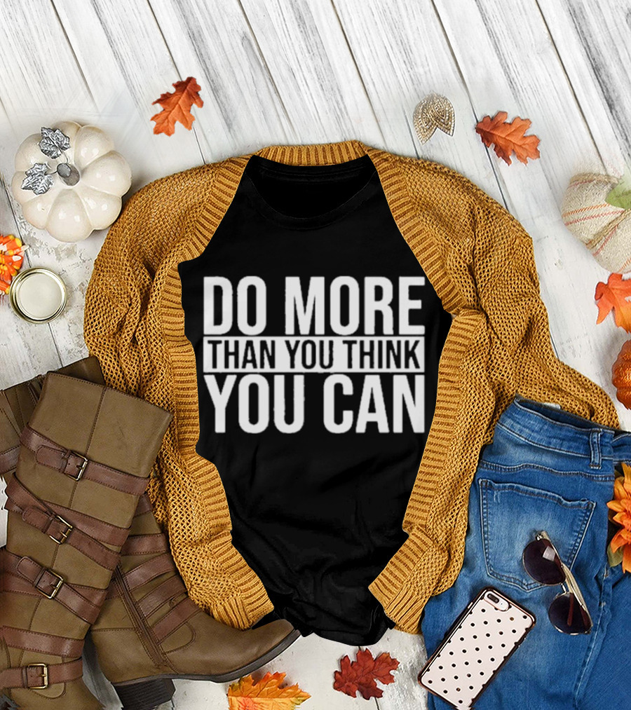 Do More Than You Think You Can Motivational Message T-Shirt