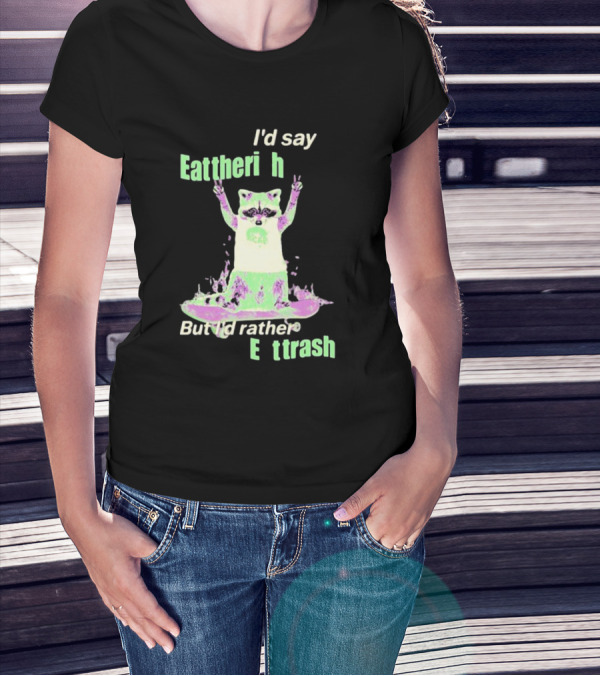 I'd Say Eat The Rich But I'd Rather Eat Trash Raccoon Hands Up T-Shirt