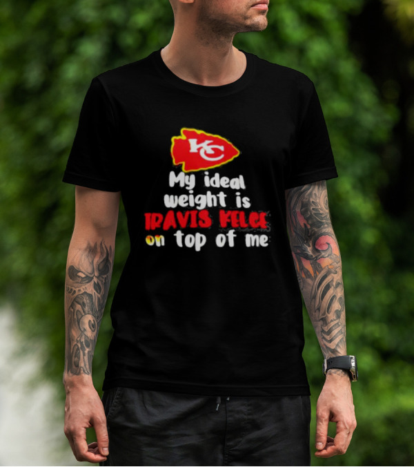 Kansas City Chiefs KC Logo My Ideal Weight Is Travis Kelce On Top Of Me T-Shirt