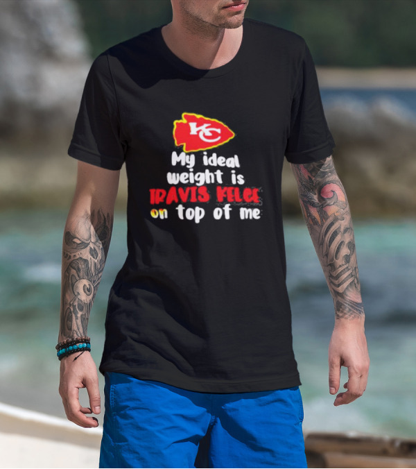Kansas City Chiefs KC Logo My Ideal Weight Is Travis Kelce On Top Of Me T-Shirt