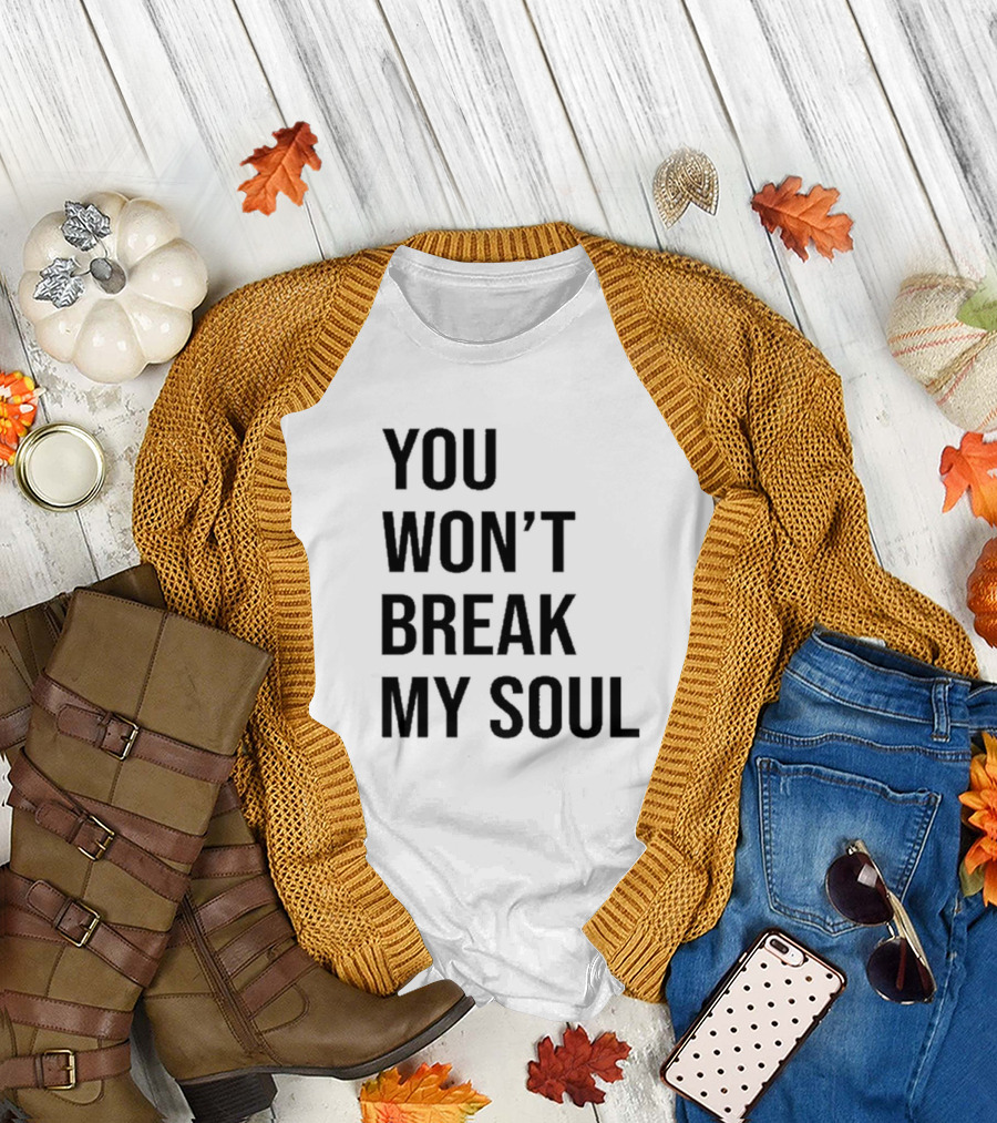 You Won't Break My Soul Empowerment Message T-Shirt