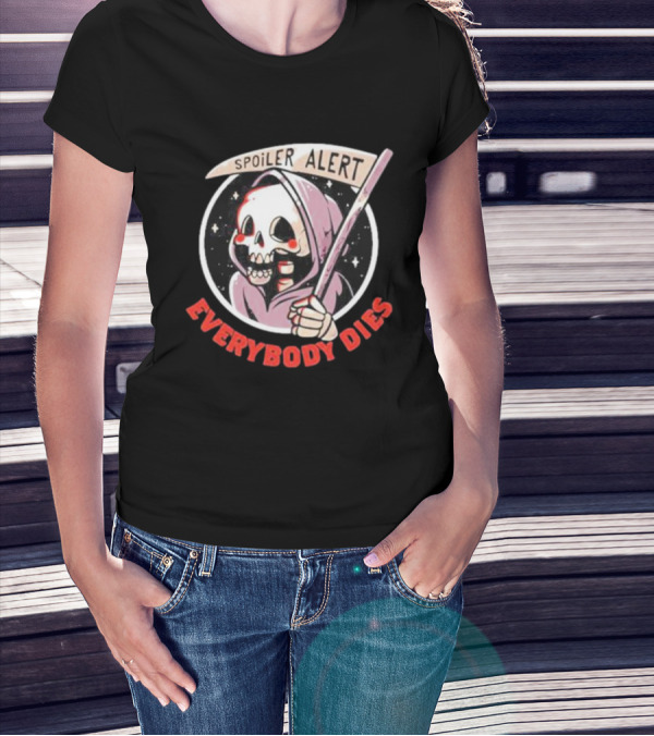 Spoiler Alert Grim Reaper Everybody Dies T-Shirt