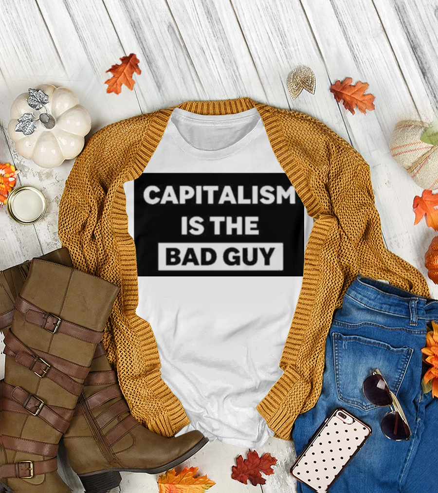 Dropout Store Capitalism Is The Bad Guy Capitalism Is The Bad Guy T-Shirt