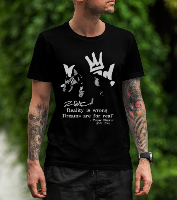 Tupac Shakur 1971 1996 Reality Is Wrong Dreams Are For Real T-Shirt