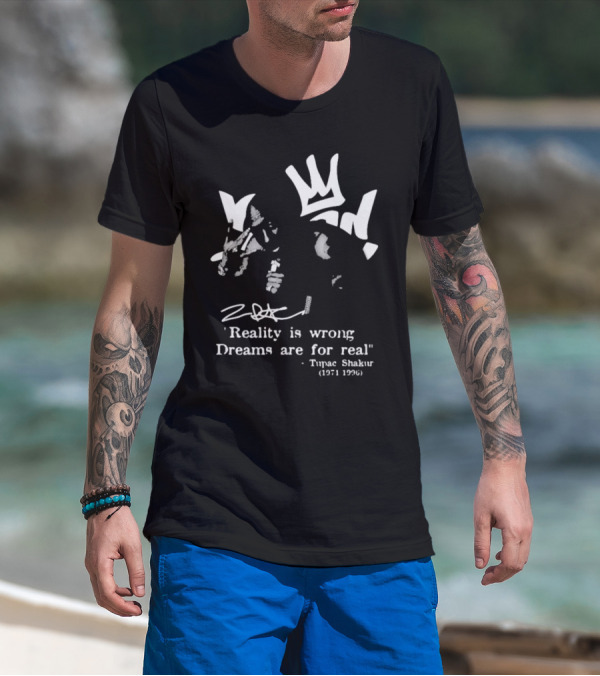 Tupac Shakur 1971 1996 Reality Is Wrong Dreams Are For Real T-Shirt
