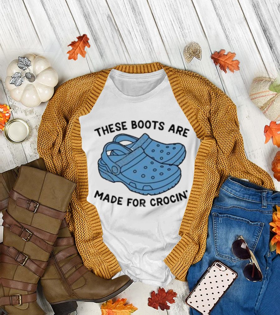 Gotfunny Merch These Boots Are Made For Crocin Crocs T-Shirt