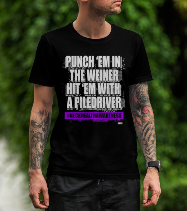PUNCH 'EM IN THE WEINER HIT 'EM WITH A PILEDRIVER AEW NECK HEALTH AWARENESS T-Shirt