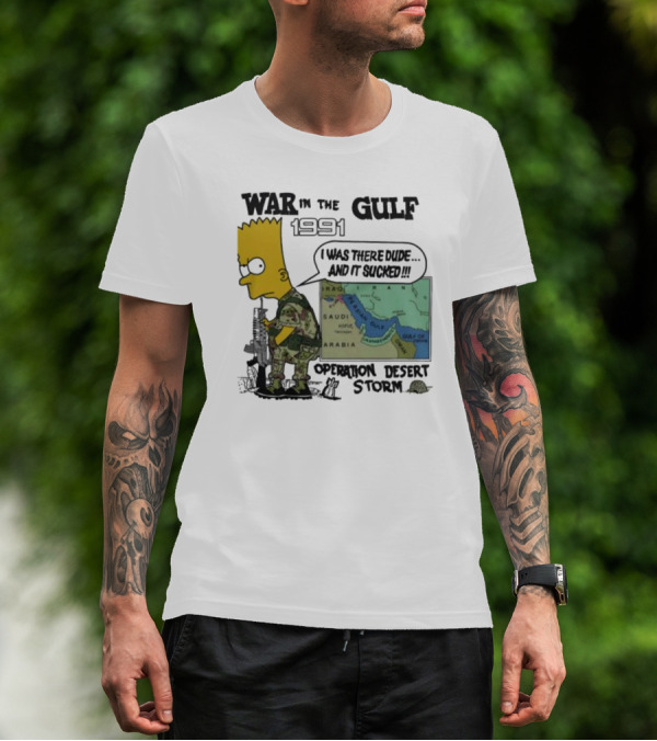 Bart Simpson War In The Gulf 1991 I Was There Dude And It Sucked Operation Desert Storm T-Shirt