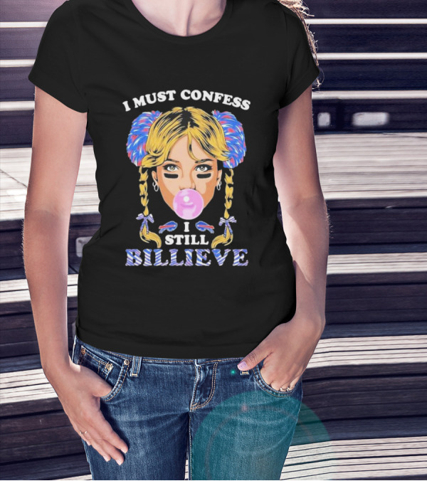 I Must Confess I Still Billieve Buffalo Bills Bubblegum Girl T-Shirt