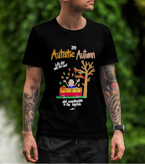 It's Autistic Autumn Let's Play With The Leaf And Overstimulate In The Hayride T-Shirt