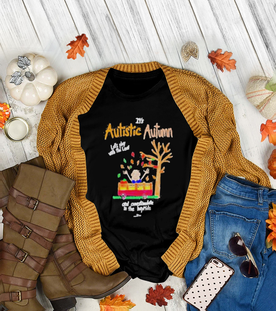 It's Autistic Autumn Let's Play with the Leaf and Overstimulate in the Hayride T-Shirt