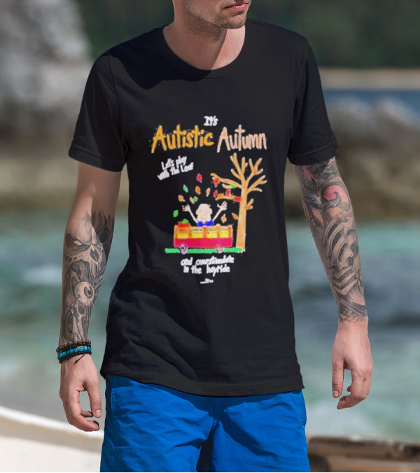 It's Autistic Autumn Let's Play With The Leaf And Overstimulate In The Hayride T-Shirt