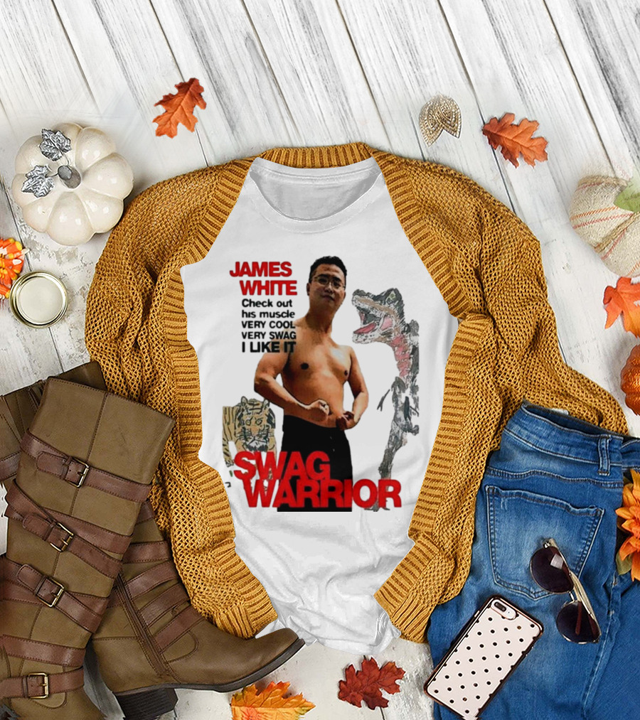 JAMES WHITE SWAG WARRIOR VERY COOL VERY SWAG I LIKE IT T-Shirt