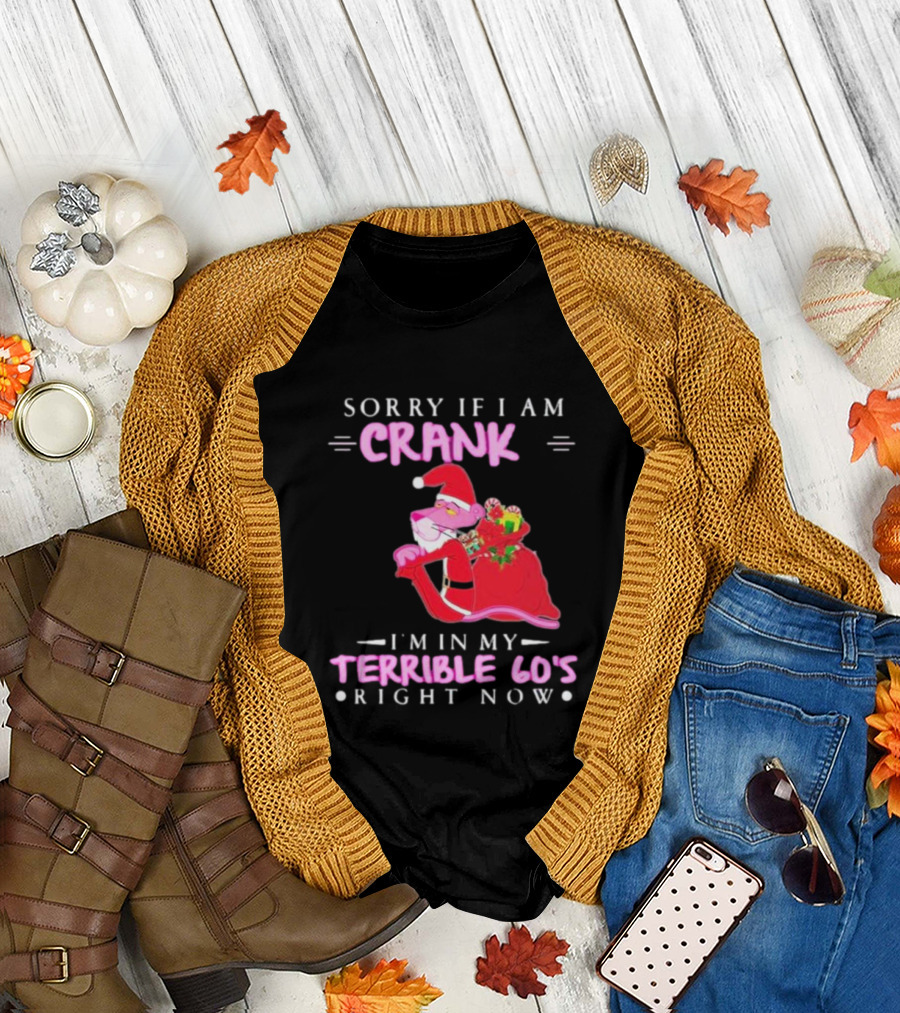 Pink Panther Santa Sorry If I Am Crank I’m In My Terrible 60s Right Now T-Shirt