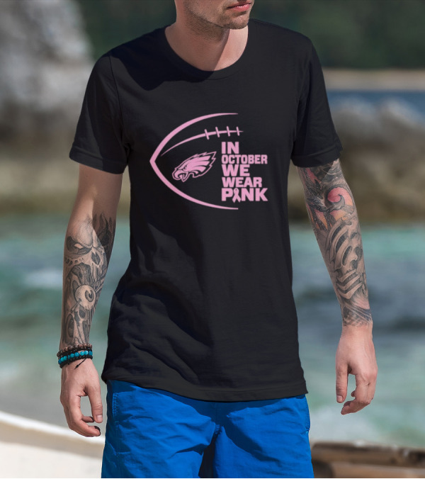 Philadelphia Eagles In October We Wear Pink NFL Breast Cancer Awareness T-Shirt