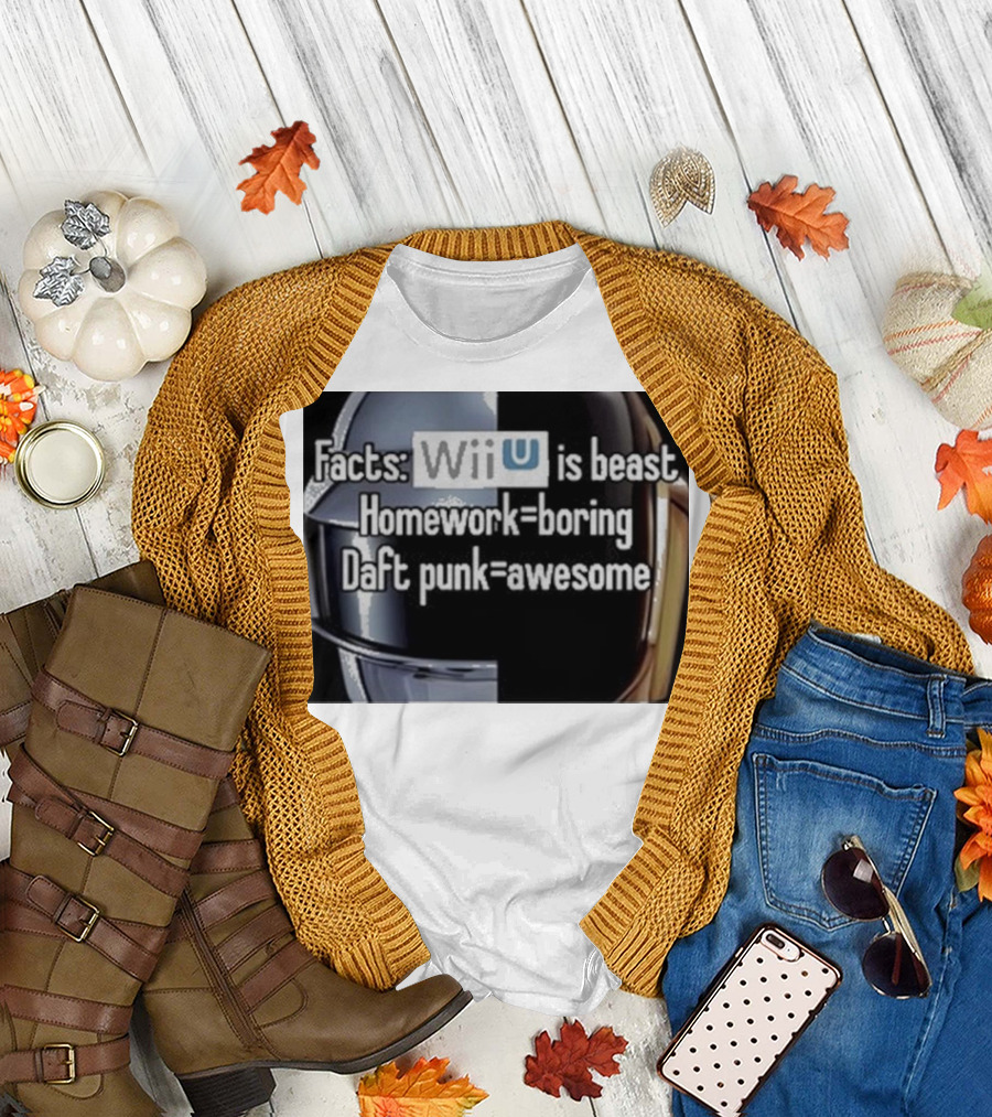 Facts Wii U Is Beast Homework Boring Daft Punk Awesome T-Shirt