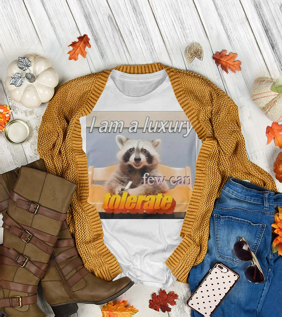 Raccoon Meme I Am A Luxury Few Can Tolerate T-Shirt