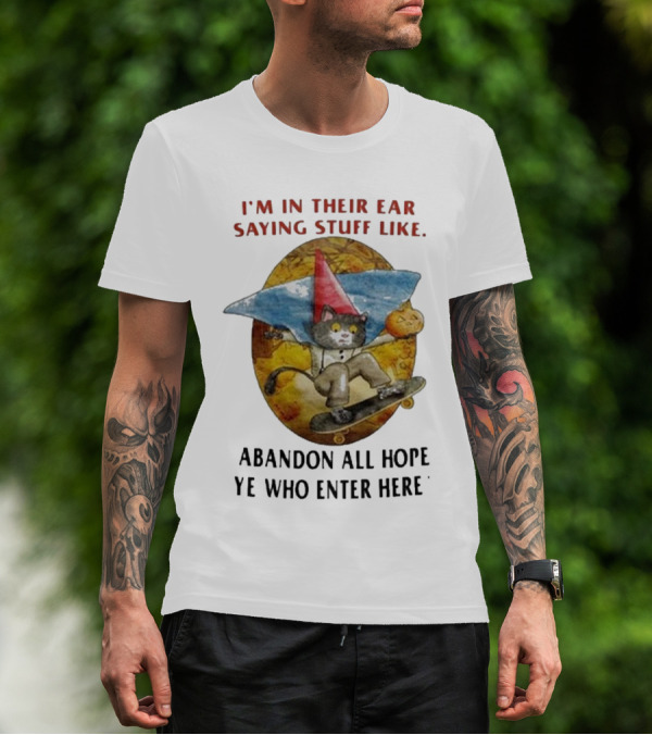 I’m In Their Ear Saying Stuff Like Abandon All Hope Ye Who Enter Here Cat On Skateboard With Pumpkin And Hat T-Shirt