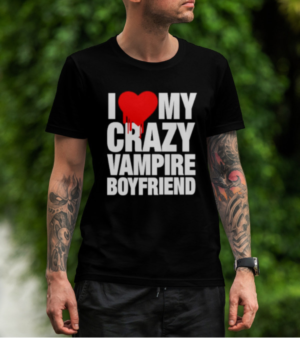 I Love My Crazy Vampire Boyfriend Dripping Heart T-Shirt