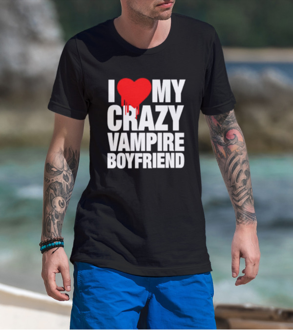 I Love My Crazy Vampire Boyfriend Dripping Heart T-Shirt