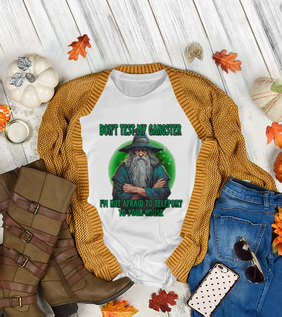 Don't Test My Gangster I'm Not Afraid to Teleport Wizard T-Shirt