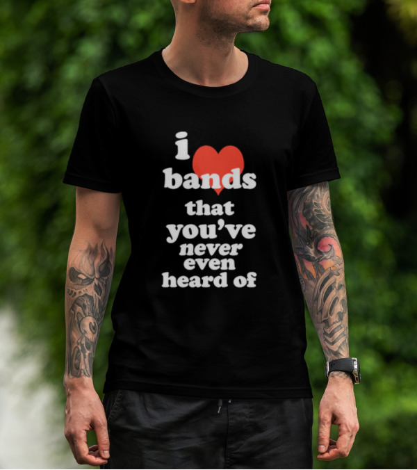 I Love Bands That You've Never Even Heard Of Red Heart T-Shirt