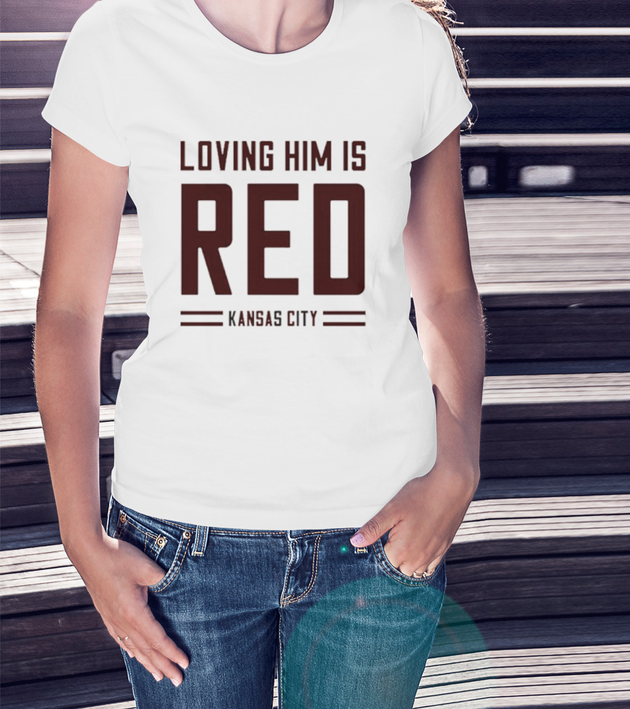 Loving Him Is Red Kansas City Chiefs Fan T-Shirt