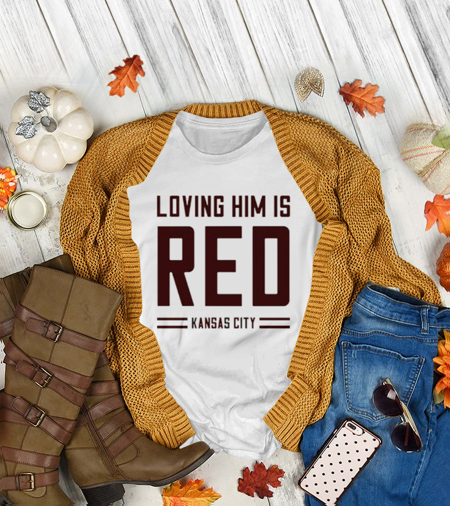 Loving Him Is Red Kansas City Chiefs Fan T-Shirt