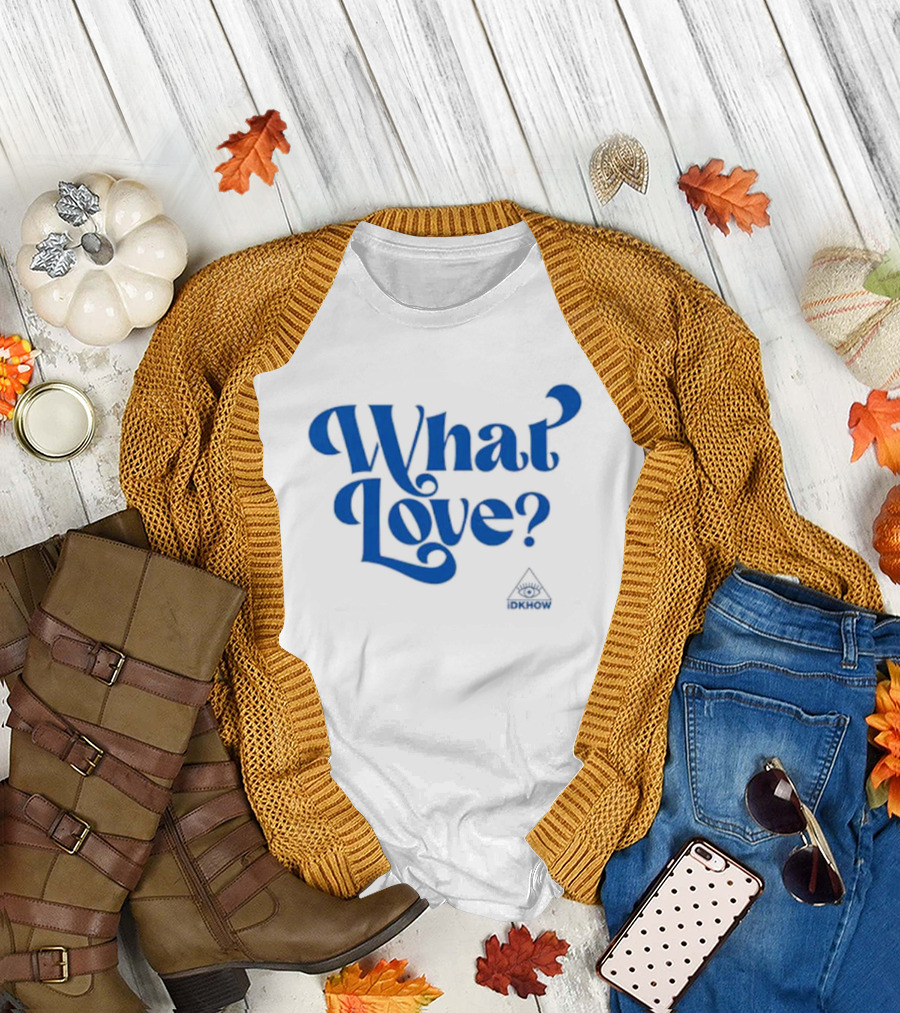 What Love? IDKHOW Eye T-Shirt