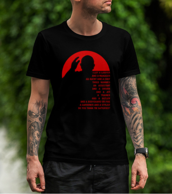 Adrian And Shane Pope Life I Got A Lawyer And A Manager Do You Think I'm Satisfied T-Shirt